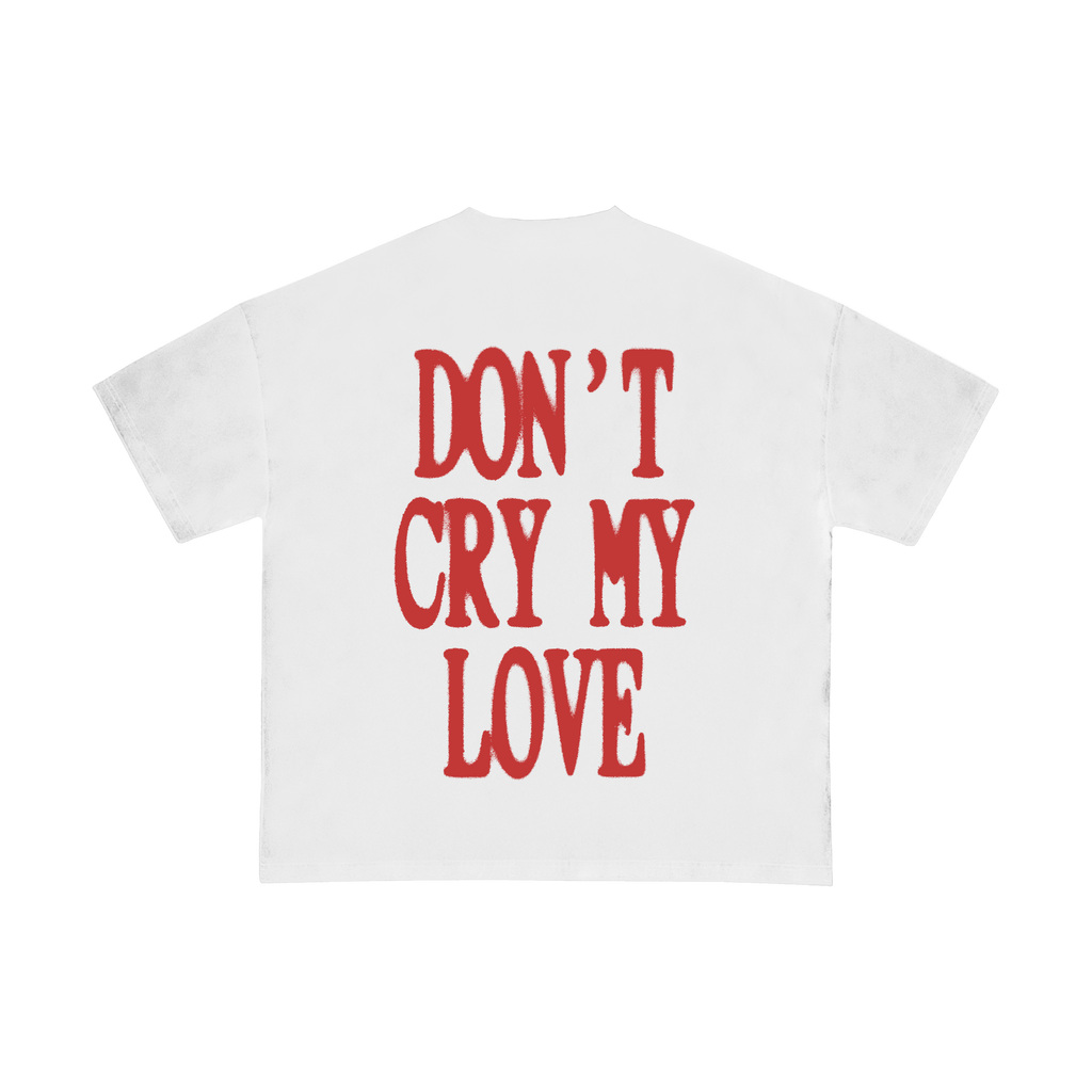 T-shirt Don't Cry My Love