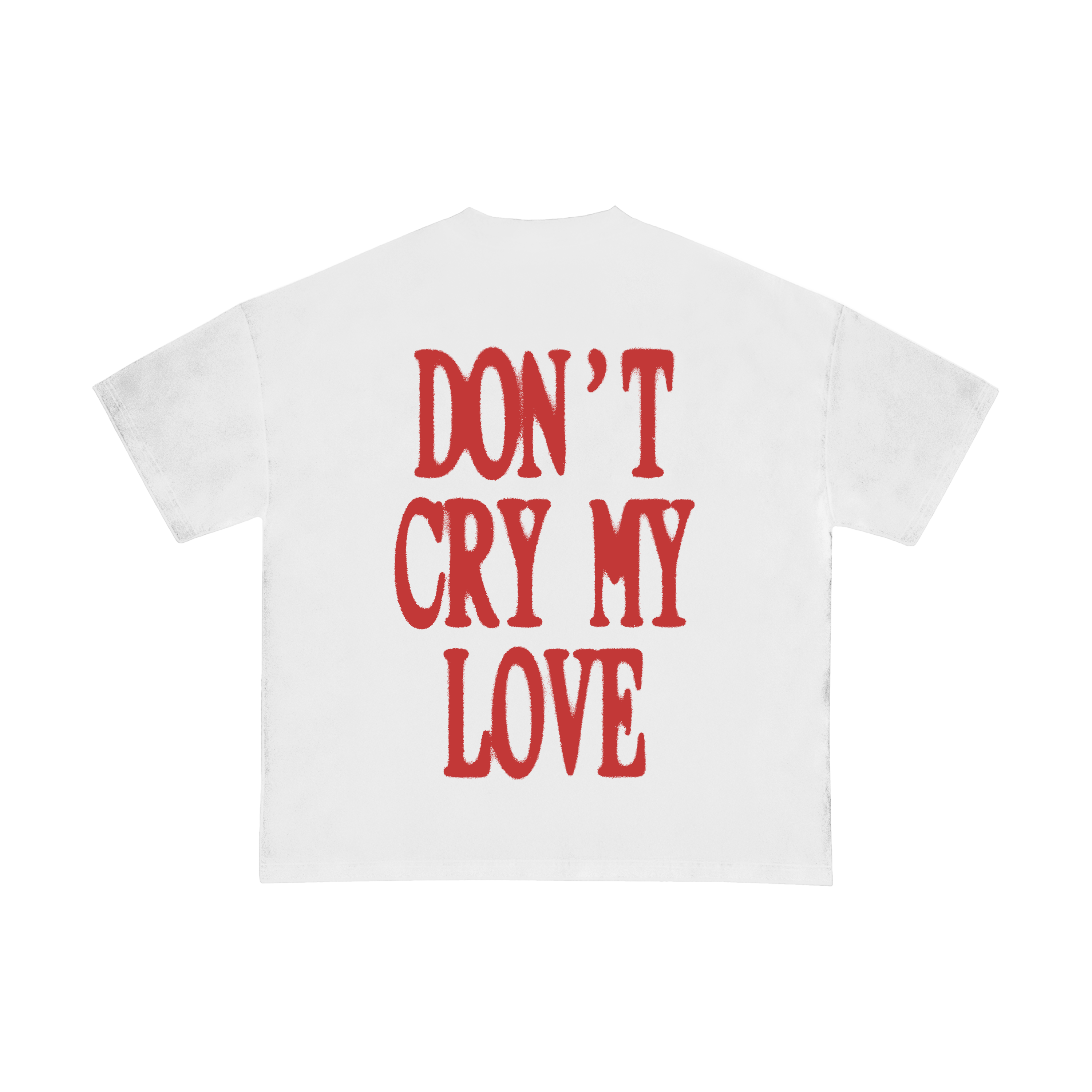 T-shirt Don't Cry My Love